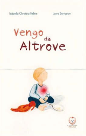 Vengo da Altrove. Ediz. a colori Isabella Christina Felline