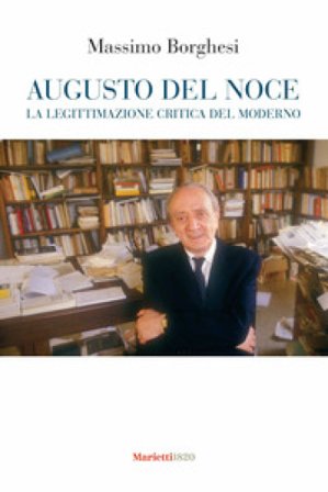 Augusto Del Noce. La legittimazione critica del moderno Massimo Borghesi