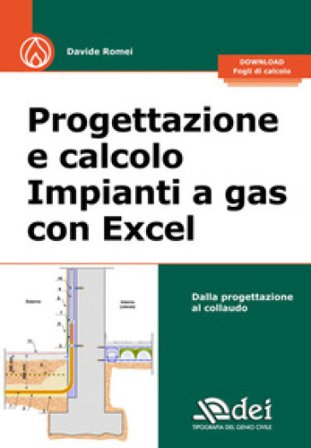 Progettazione e calcolo impianti a gas con Excel. Dalla progettazione al collaudo. Con fogli di calcolo Davide Romei
