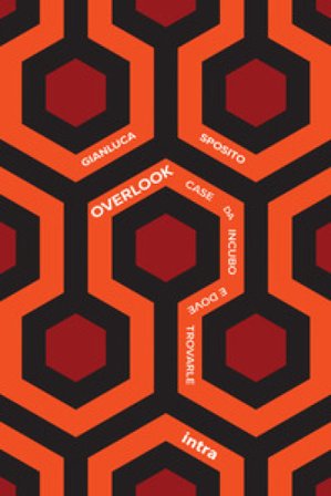 Overlook. Case da incubo e dove trovarle. Con Contenuto digitale per accesso online Gianluca Sposito