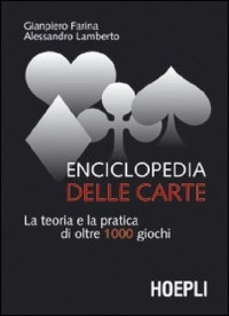 Enciclopedia delle carte. La teoria e la pratica di oltre 1000 giochi Giampiero Farina