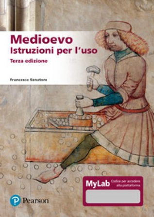 Medioevo. Istruzioni per l'uso. Ediz. MyLab Francesco Senatore