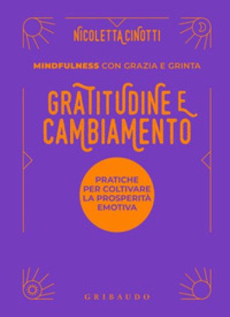 Gratitudine e cambiamento. Mindfulness con grazia e grinta Nicoletta Cinotti