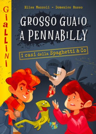 Grosso guaio a Pennabilly. I casi della Spaghetti & Co. Nuova ediz. Elisa Mazzoli