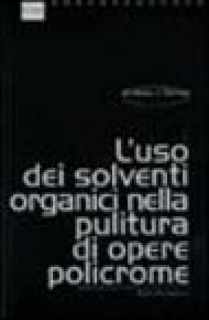 L'uso dei solventi organici nella pulitura di opere policrome Paolo Cremonesi