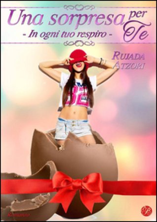 Una sorpresa per te. In ogni tuo respiro Rujada Atzori