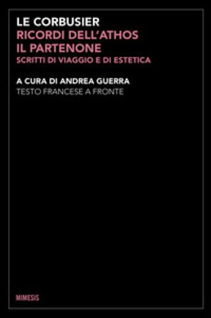 Ricordi dell'Athos, il Partenone. Scritti di viaggio e di estetica. Testo francese a fronte. Ediz. bilingue Charles-Edouard Jeanneret Le Corbusier