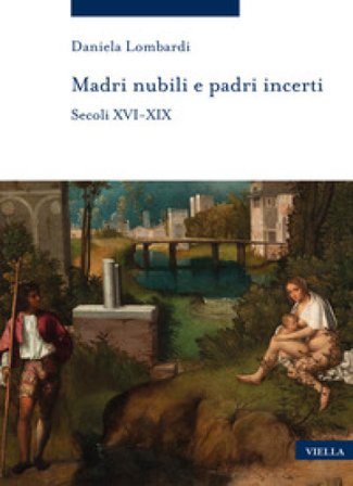 Madri nubili e padri incerti. Secoli XVI-XIX Daniela Lombardi