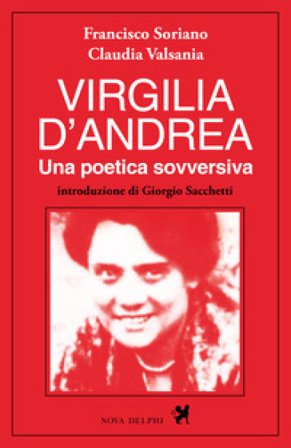 Virgilia D'Andrea. Una poetica sovversiva. Retrospettiva letteraria e biografica Francisco Soriano
