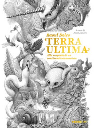Terra ultima. Alla scoperta di un continente sconosciuto Raoul Deleo
