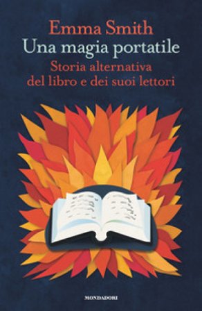 Una magia portatile. Storia alternativa del libro e dei suoi lettori Emma Smith