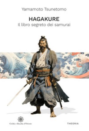 Hagakure. Il libro segreto dei samurai. Ediz. integrale Yamamoto Tsunetomo