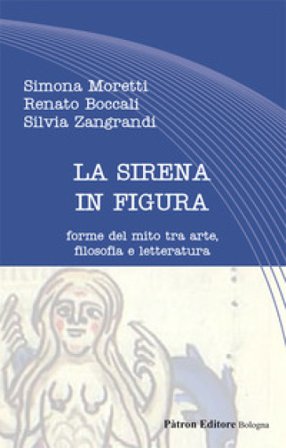La sirena in figura. Forme del mito tra arte, filosofia e letteratura Simona Moretti