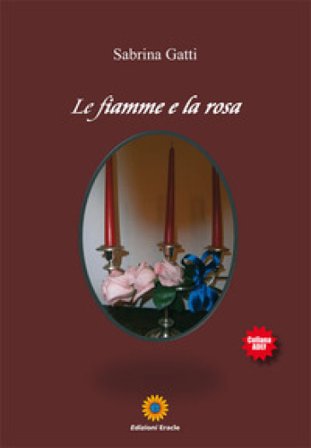 Le fiamme e la rosa Sabrina Gatti