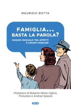 Famiglia... basta la parola? Viaggio inusuale tra affetti e legami familiari Maurizio Botta