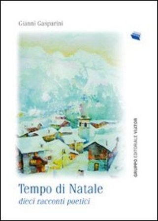 Tempo di Natale. 10 racconti poetici Gianni Gasparini