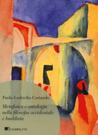 Metafisica e ontologia nella filosofia occidentale e buddista Paola-Ludovika Coriando