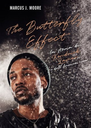 The butterfly effect. La storia di Kendrick Lamar e dell'America nera Marcus J. Moore