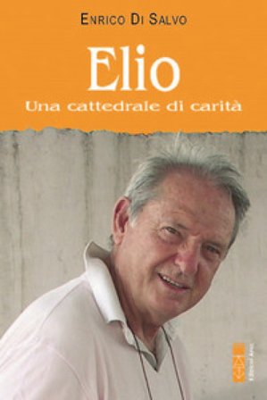 Elio. Una cattedrale di carità Enrico Di Salvo