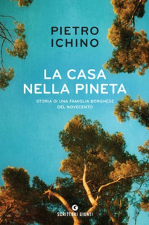 La casa nella pineta. Storia di una famiglia borghese del Novecento Pietro Ichino