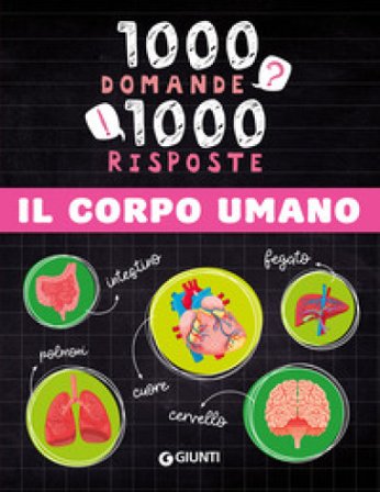 Il corpo umano. 1000 domande 1000 risposte. Ediz. a colori Paola Fabris