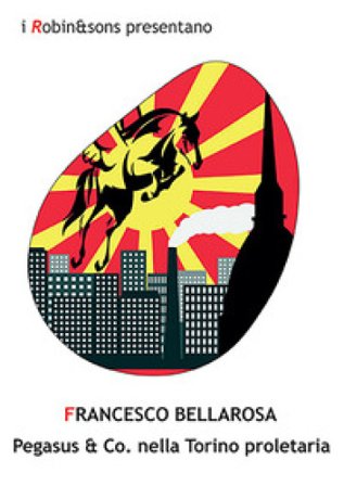 Pegasus & co. nella Torino proletaria Francesco Bellarosa