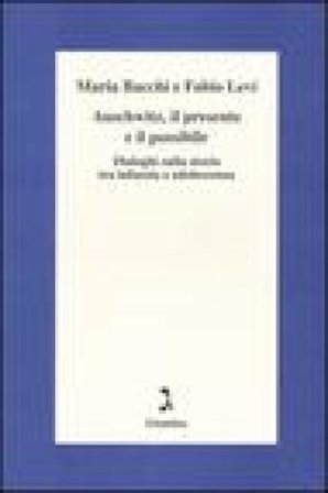 Auschwitz, il presente e il possibile. Dialoghi sulla storia tra infanzia e adolescenza Maria Bacchi