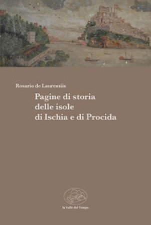 Pagine di storia delle isole di Ischia e di Procida Rosario De Laurentiis