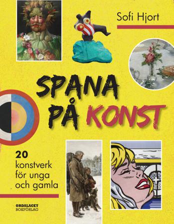 Spana på konst: 20 konstverk för unga och gamla - Bok av Sofi Hjort - Inbunden