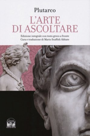 L'arte di saper ascoltare. Testo greco a fronte. Ediz. integrale Plutarco