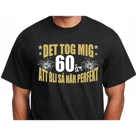 Fødselsdags T-shirt - Det tog 60 år at blive perfekt