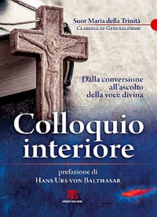 Colloquio interiore. Dalla conversione all'ascolto della voce divina Maria della Trinità (suor)