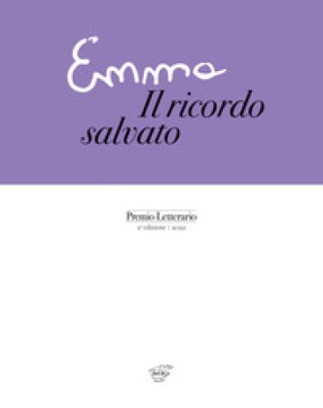 Emma. Il ricordo salvato. Premio Letterario 2a edizione 2022