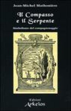 Il compasso e il serpente. Simbolismo del compagnonaggio Jean-Michel Mathonière