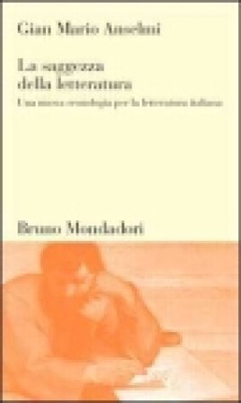 La saggezza della letteratura. Una nuova cronologia per la letteratura italiana Gian Mario Anselmi