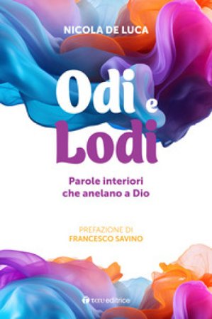 Odi e lodi. Parole interiori che anelano a Dio Nicola De Luca