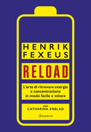 Reload. L'arte di ritrovare energia e concentrazione in modo facile e veloce Henrik Fexeus