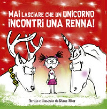 Mai lasciare che un unicorno incontri una renna! Ediz. a colori Diane Alber