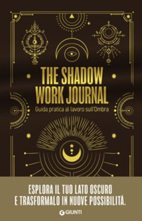 The shadow work journal. Guida pratica al lavoro sull'ombra Ippolita Douglas Scotti