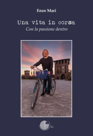 Una vita in corsa. Con la passione dentro Enzo Mari