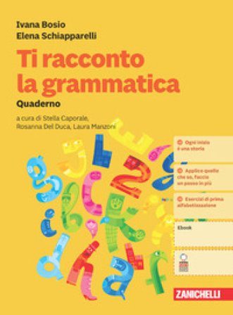 Ti racconto la grammatica. Con Quaderno. Per la Scuola media. Con Contenuto digitale (fornito elettronicamente) Ivana Bosio