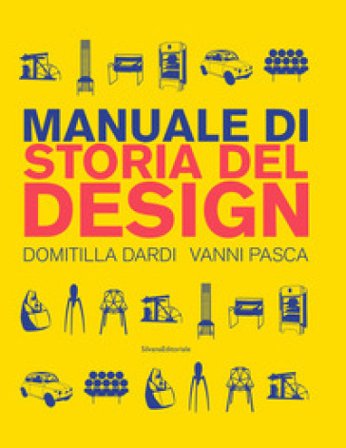 Manuale di storia del design. Ediz. a colori Domitilla Dardi