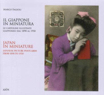 Il Giappone in miniatura. Le cartoline illustrate giapponesi dal 1898 al 1950-Japan in miniature. Japanese picture postcards from 1898 to 1950. Ediz. 