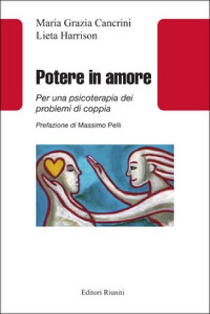 Potere in amore. Per una psicoterapia dei problemi di coppia Maria Grazia Cancrini