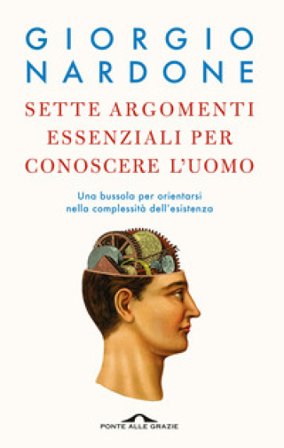 Sette argomenti essenziali per conoscere l'uomo. Una bussola per orientarsi nella complessità dell'esistenza Giorgio Nardone