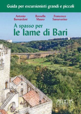 A spasso per le lame di Bari. Guida per escursionisti grandi e piccoli Rossella Mauro
