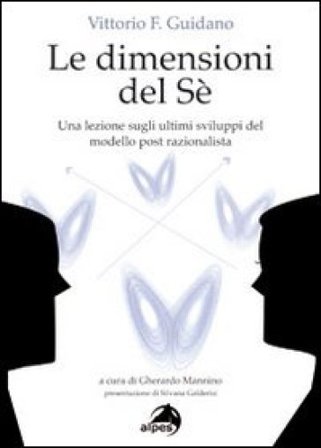 Le dimensioni del sé. Una lezione sugli ultimi sviluppi del modello post-razionalista Vittorio Guidano