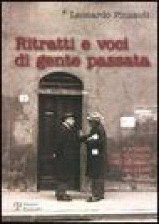 Ritratti e voci di gente passata. E articoli del «Giornale del Mattino» dal 1960 al 1963 Leonardo Pinzauti