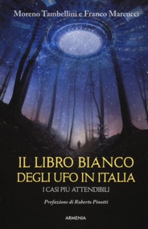 Il libro bianco degli UFO in Italia. I casi più attendibili Moreno Tambellini