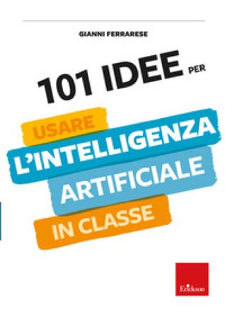 101 idee per usare l'intelligenza artificiale in classe Gianni Ferrarese